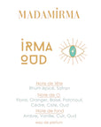 MADAMIRMA - PARFUM IRMA OUD 100 ml ou 30 ml